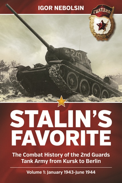 Stalin's Favorite: the Combat History of the 2nd Guards Tank Army from Kursk to Berlin: January 1943-June 1944 v. 1